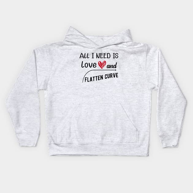 Flattening the curve - All I need is love and flatten curve Kids Hoodie by KC Happy Shop